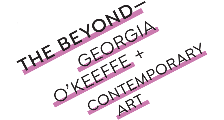 The Beyond - Georgia O'Keeffe & Contemporary Art Georgia O'Keeffe + Contemporary Art text with pink underlines, modern typeface.